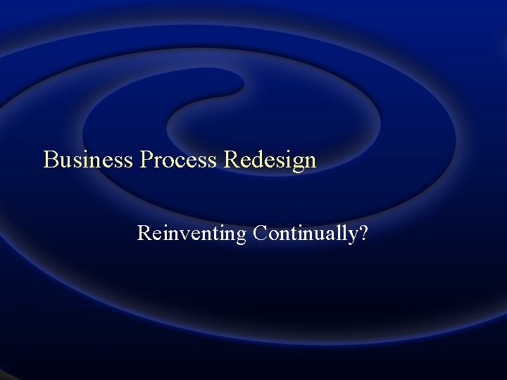 Business Process Redesign Reinventing Continually? 