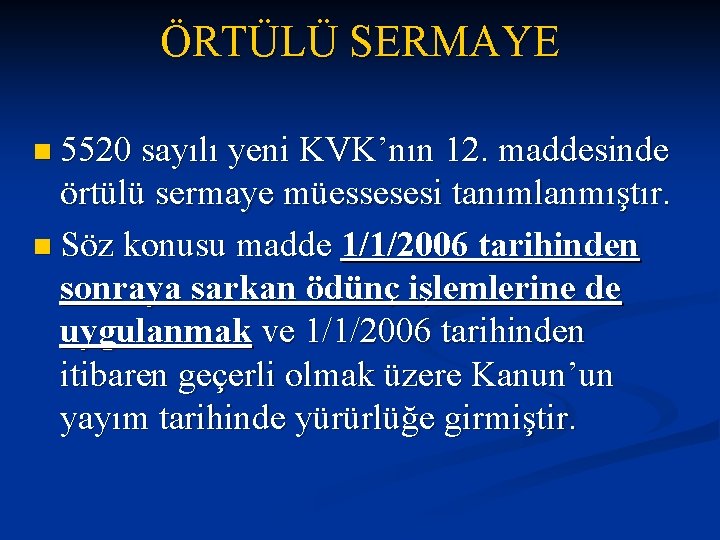 ÖRTÜLÜ SERMAYE n 5520 sayılı yeni KVK’nın 12. maddesinde örtülü sermaye müessesesi tanımlanmıştır. n