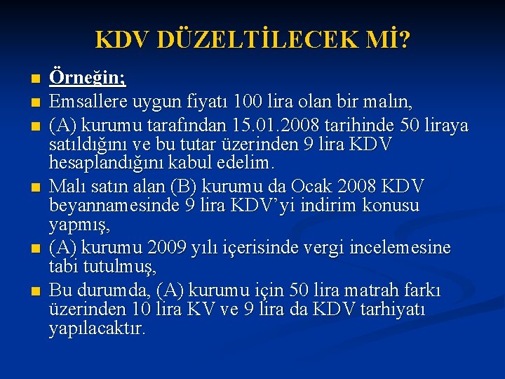 KDV DÜZELTİLECEK Mİ? n n n Örneğin; Emsallere uygun fiyatı 100 lira olan bir