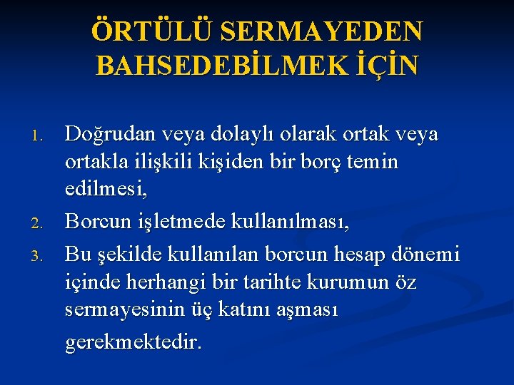 ÖRTÜLÜ SERMAYEDEN BAHSEDEBİLMEK İÇİN Doğrudan veya dolaylı olarak ortak veya ortakla ilişkili kişiden bir