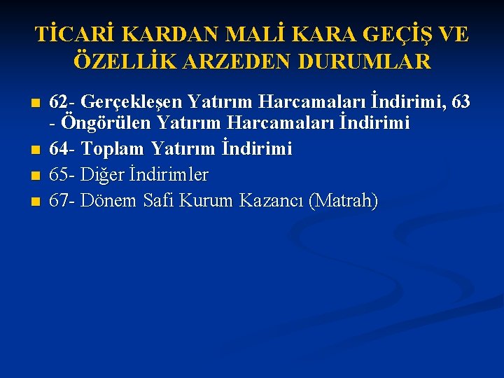 TİCARİ KARDAN MALİ KARA GEÇİŞ VE ÖZELLİK ARZEDEN DURUMLAR n n 62 - Gerçekleşen