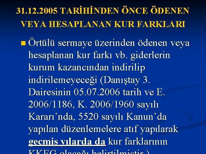 31. 12. 2005 TARİHİNDEN ÖNCE ÖDENEN VEYA HESAPLANAN KUR FARKLARI n Örtülü sermaye üzerinden