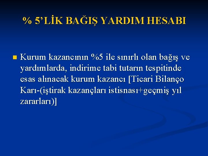 % 5’LİK BAĞIŞ YARDIM HESABI n Kurum kazancının %5 ile sınırlı olan bağış ve