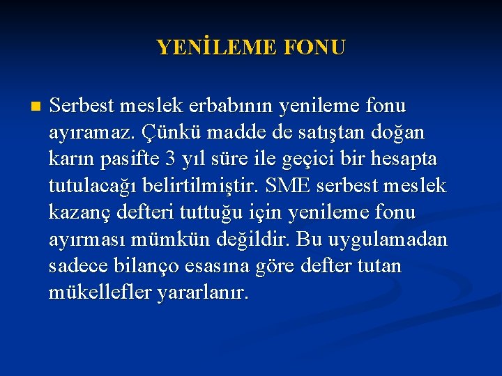 YENİLEME FONU n Serbest meslek erbabının yenileme fonu ayıramaz. Çünkü madde de satıştan doğan