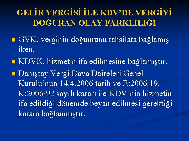 GELİR VERGİSİ İLE KDV’DE VERGİYİ DOĞURAN OLAY FARKLILIĞI GVK, verginin doğumunu tahsilata bağlamış iken,