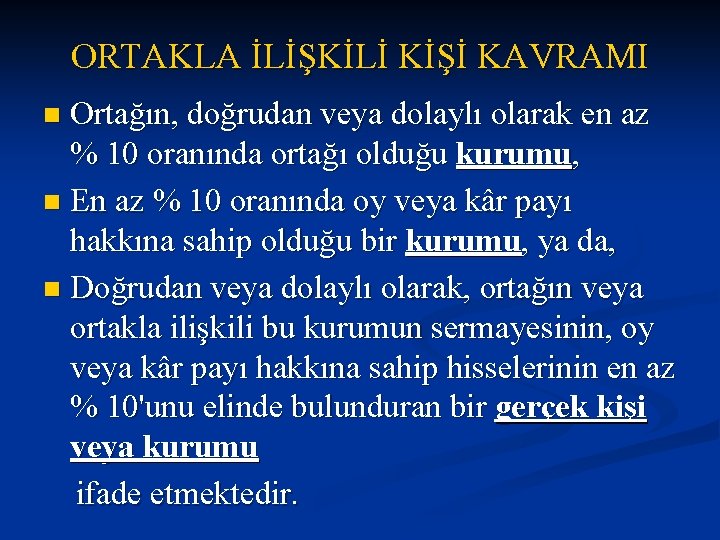 ORTAKLA İLİŞKİLİ KİŞİ KAVRAMI Ortağın, doğrudan veya dolaylı olarak en az % 10 oranında