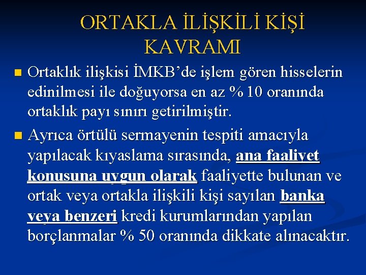 ORTAKLA İLİŞKİLİ KİŞİ KAVRAMI Ortaklık ilişkisi İMKB’de işlem gören hisselerin edinilmesi ile doğuyorsa en