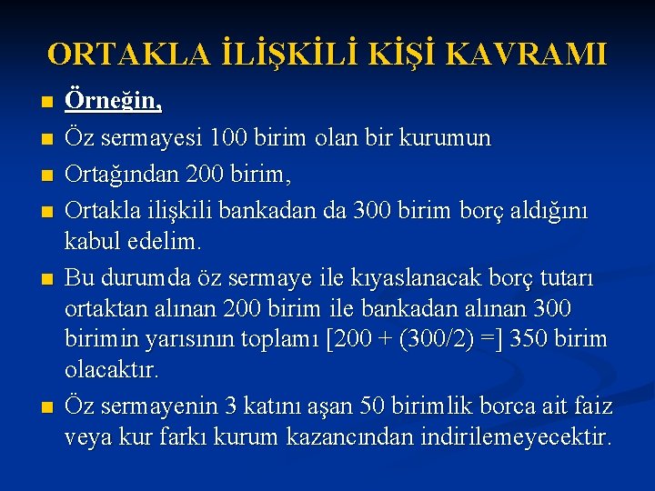 ORTAKLA İLİŞKİLİ KİŞİ KAVRAMI n n n Örneğin, Öz sermayesi 100 birim olan bir