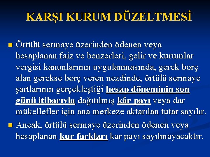 KARŞI KURUM DÜZELTMESİ Örtülü sermaye üzerinden ödenen veya hesaplanan faiz ve benzerleri, gelir ve