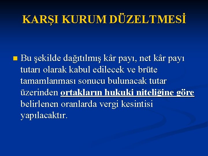 KARŞI KURUM DÜZELTMESİ n Bu şekilde dağıtılmış kâr payı, net kâr payı tutarı olarak