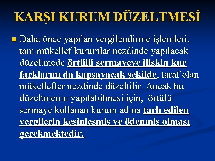 KARŞI KURUM DÜZELTMESİ n Daha önce yapılan vergilendirme işlemleri, tam mükellef kurumlar nezdinde yapılacak