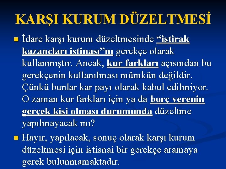 KARŞI KURUM DÜZELTMESİ İdare karşı kurum düzeltmesinde “iştirak kazançları istinası”nı gerekçe olarak kullanmıştır. Ancak,