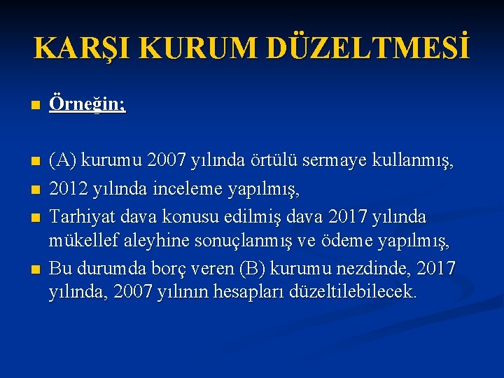 KARŞI KURUM DÜZELTMESİ n Örneğin; n (A) kurumu 2007 yılında örtülü sermaye kullanmış, 2012