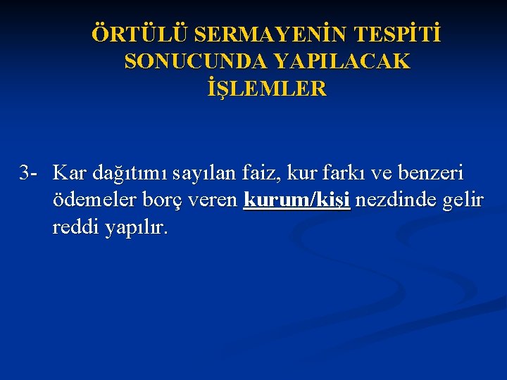 ÖRTÜLÜ SERMAYENİN TESPİTİ SONUCUNDA YAPILACAK İŞLEMLER 3 - Kar dağıtımı sayılan faiz, kur farkı