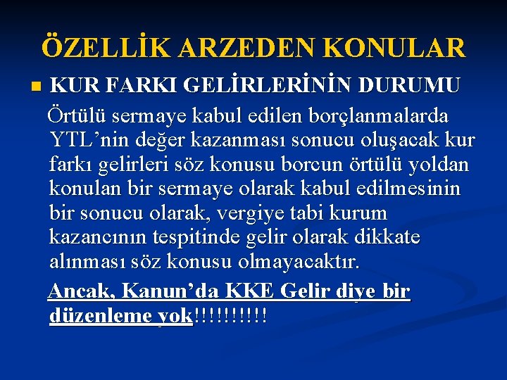 ÖZELLİK ARZEDEN KONULAR KUR FARKI GELİRLERİNİN DURUMU Örtülü sermaye kabul edilen borçlanmalarda YTL’nin değer