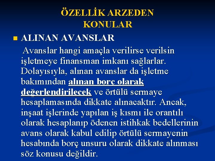 ÖZELLİK ARZEDEN KONULAR n ALINAN AVANSLAR Avanslar hangi amaçla verilirse verilsin işletmeye finansman imkanı