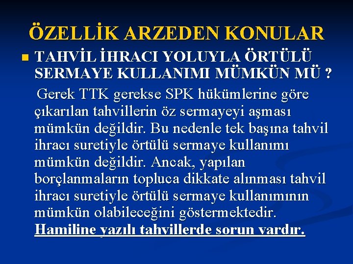 ÖZELLİK ARZEDEN KONULAR n TAHVİL İHRACI YOLUYLA ÖRTÜLÜ SERMAYE KULLANIMI MÜMKÜN MÜ ? Gerek