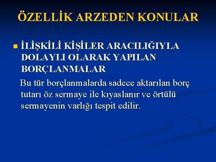 ÖZELLİK ARZEDEN KONULAR İLİŞKİLİ KİŞİLER ARACILIĞIYLA DOLAYLI OLARAK YAPILAN BORÇLANMALAR Bu tür borçlanmalarda sadece