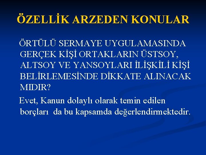 ÖZELLİK ARZEDEN KONULAR ÖRTÜLÜ SERMAYE UYGULAMASINDA GERÇEK KİŞİ ORTAKLARIN ÜSTSOY, ALTSOY VE YANSOYLARI İLİŞKİLİ