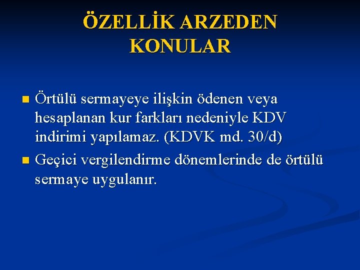 ÖZELLİK ARZEDEN KONULAR Örtülü sermayeye ilişkin ödenen veya hesaplanan kur farkları nedeniyle KDV indirimi