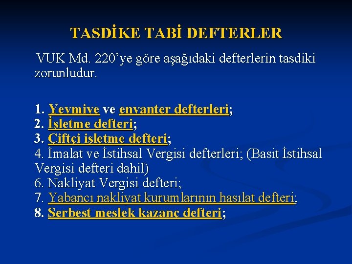 TASDİKE TABİ DEFTERLER VUK Md. 220’ye göre aşağıdaki defterlerin tasdiki zorunludur. 1. Yevmiye ve