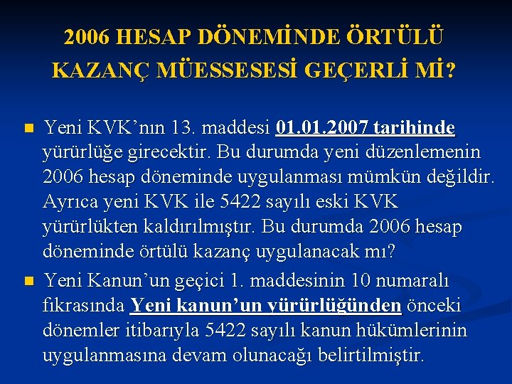 2006 HESAP DÖNEMİNDE ÖRTÜLÜ KAZANÇ MÜESSESESİ GEÇERLİ Mİ? n n Yeni KVK’nın 13. maddesi