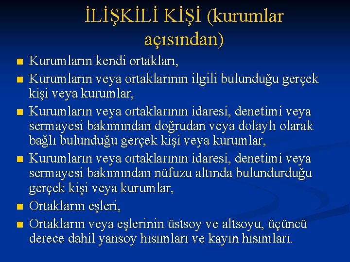 İLİŞKİLİ KİŞİ (kurumlar açısından) n n n Kurumların kendi ortakları, Kurumların veya ortaklarının ilgili