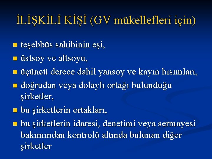 İLİŞKİLİ KİŞİ (GV mükellefleri için) teşebbüs sahibinin eşi, n üstsoy ve altsoyu, n üçüncü