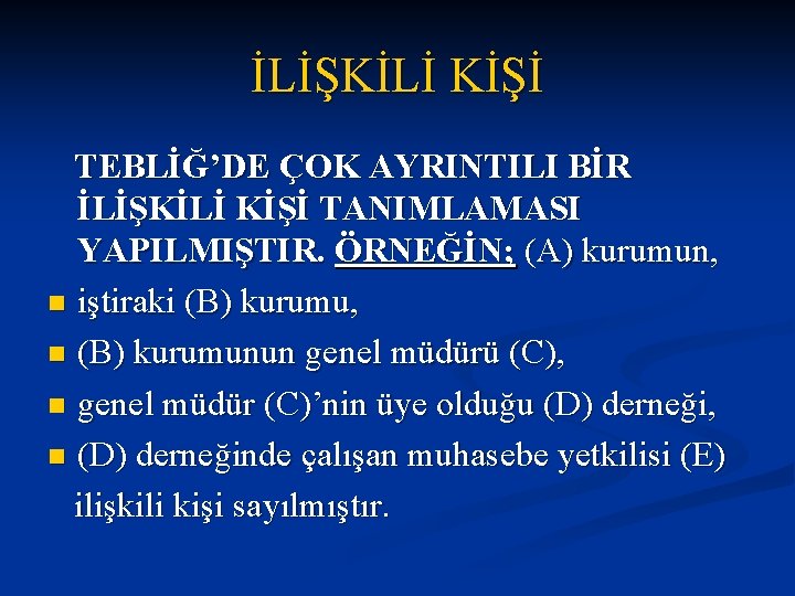 İLİŞKİLİ KİŞİ TEBLİĞ’DE ÇOK AYRINTILI BİR İLİŞKİLİ KİŞİ TANIMLAMASI YAPILMIŞTIR. ÖRNEĞİN; (A) kurumun, n