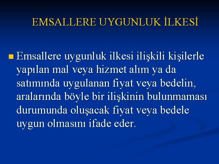 EMSALLERE UYGUNLUK İLKESİ n Emsallere uygunluk ilkesi ilişkili kişilerle yapılan mal veya hizmet alım