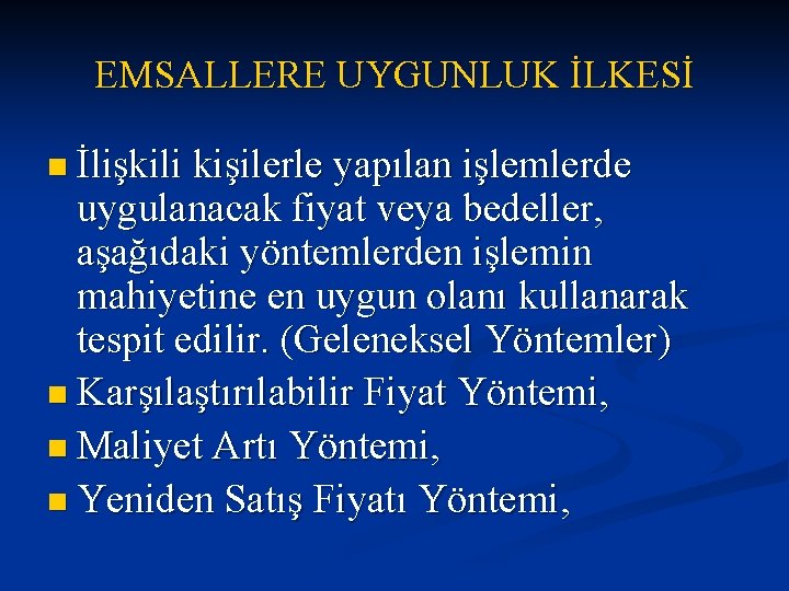 EMSALLERE UYGUNLUK İLKESİ n İlişkili kişilerle yapılan işlemlerde uygulanacak fiyat veya bedeller, aşağıdaki yöntemlerden