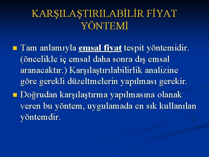 KARŞILAŞTIRILABİLİR FİYAT YÖNTEMİ Tam anlamıyla emsal fiyat tespit yöntemidir. (öncelikle iç emsal daha sonra