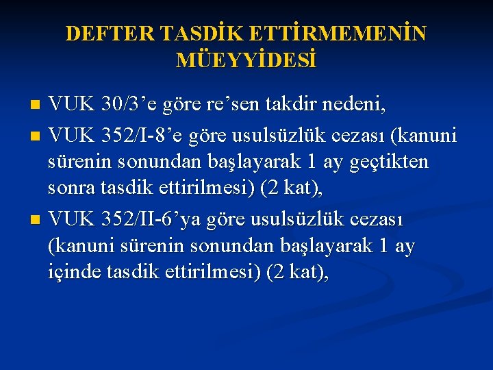 DEFTER TASDİK ETTİRMEMENİN MÜEYYİDESİ VUK 30/3’e göre re’sen takdir nedeni, n VUK 352/I-8’e göre