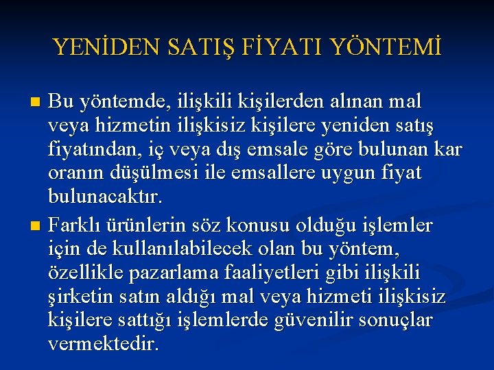 YENİDEN SATIŞ FİYATI YÖNTEMİ Bu yöntemde, ilişkili kişilerden alınan mal veya hizmetin ilişkisiz kişilere