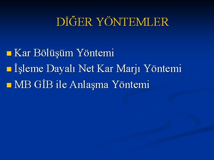 DİĞER YÖNTEMLER n Kar Bölüşüm Yöntemi n İşleme Dayalı Net Kar Marjı Yöntemi n