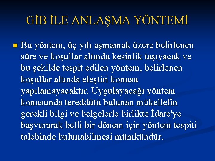 GİB İLE ANLAŞMA YÖNTEMİ n Bu yöntem, üç yılı aşmamak üzere belirlenen süre ve