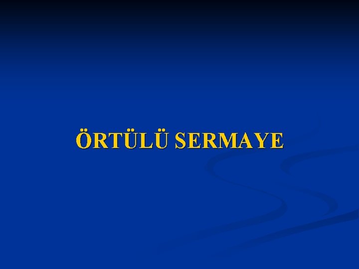 ÖRTÜLÜ SERMAYE 