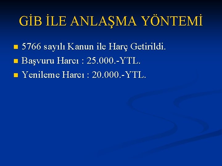 GİB İLE ANLAŞMA YÖNTEMİ 5766 sayılı Kanun ile Harç Getirildi. n Başvuru Harcı :