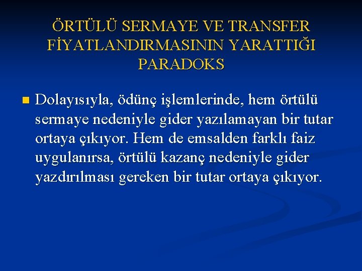 ÖRTÜLÜ SERMAYE VE TRANSFER FİYATLANDIRMASININ YARATTIĞI PARADOKS n Dolayısıyla, ödünç işlemlerinde, hem örtülü sermaye