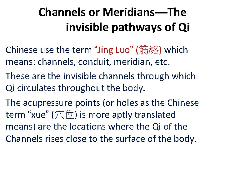 Channels or Meridians—The invisible pathways of Qi Chinese use the term “Jing Luo” (筋絡)