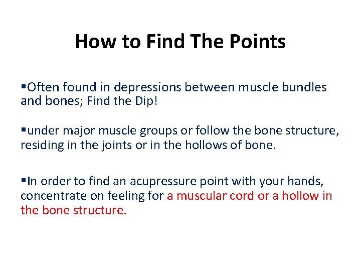 How to Find The Points §Often found in depressions between muscle bundles and bones;