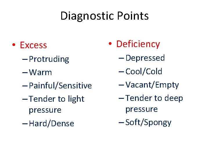 Diagnostic Points • Excess – Protruding – Warm – Painful/Sensitive – Tender to light