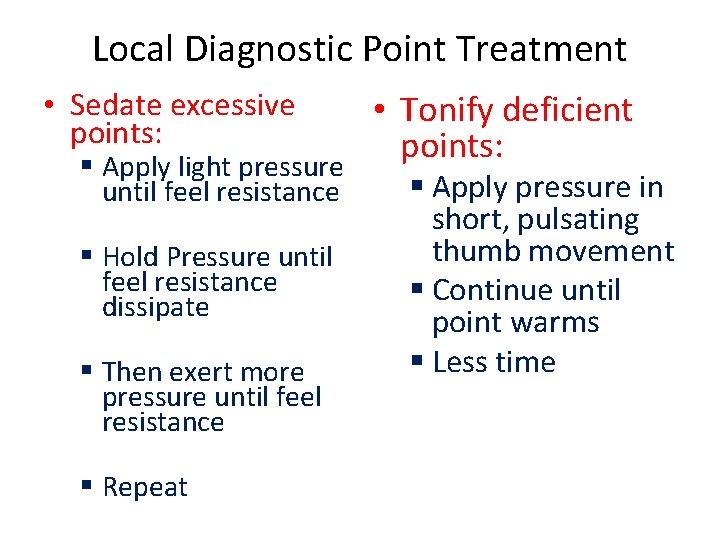 Local Diagnostic Point Treatment • Sedate excessive points: § Apply light pressure until feel