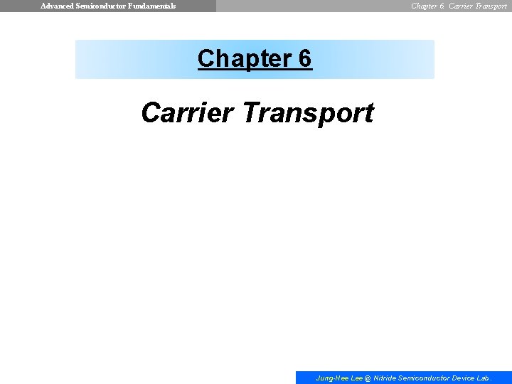 Advanced Semiconductor Fundamentals Chapter 6. Carrier Transport Chapter 6 Carrier Transport Jung-Hee Lee @