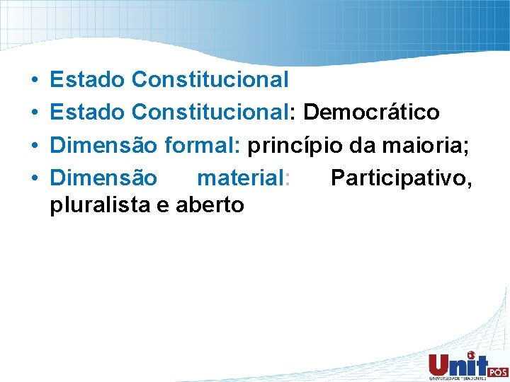  • • Estado Constitucional: Democrático Dimensão formal: princípio da maioria; Dimensão material: Participativo,