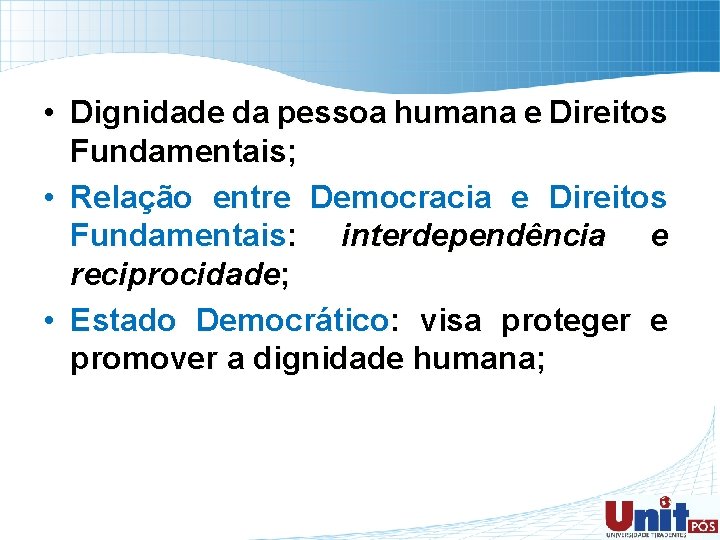  • Dignidade da pessoa humana e Direitos Fundamentais; • Relação entre Democracia e