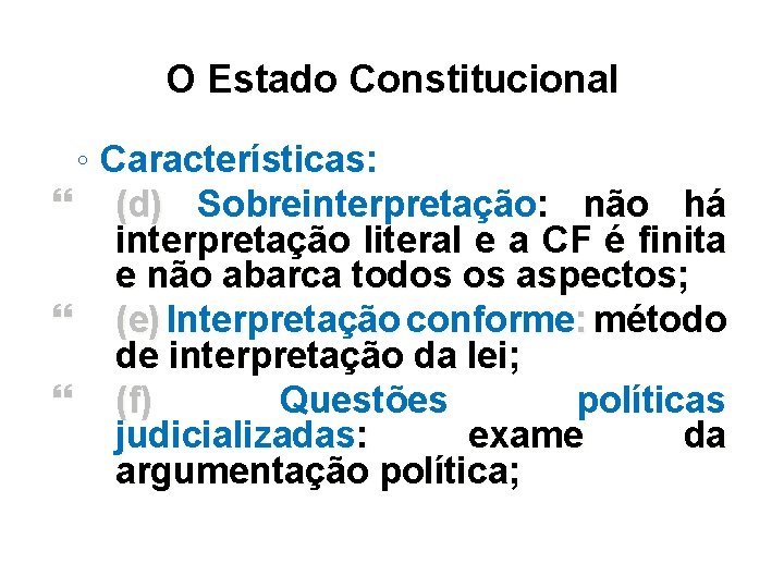 O Estado Constitucional ◦ Características: (d) Sobreinterpretação: não há interpretação literal e a CF