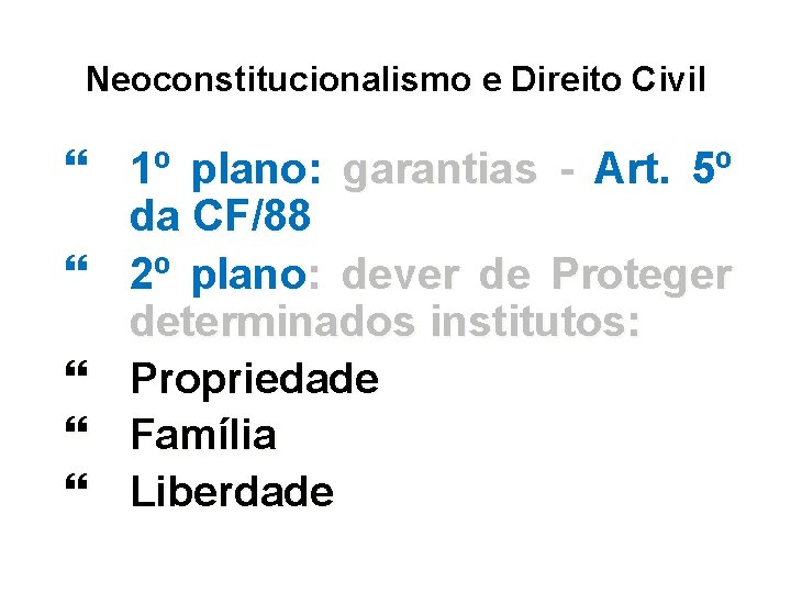 Neoconstitucionalismo e Direito Civil 1º plano: garantias - Art. 5º da CF/88 2º plano: