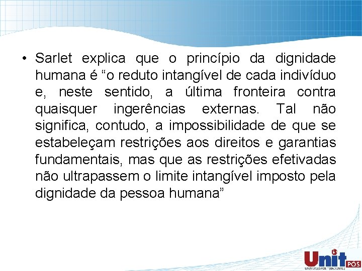  • Sarlet explica que o princípio da dignidade humana é “o reduto intangível