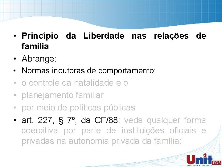  • Princípio da Liberdade nas relações de família • Abrange: • Normas indutoras